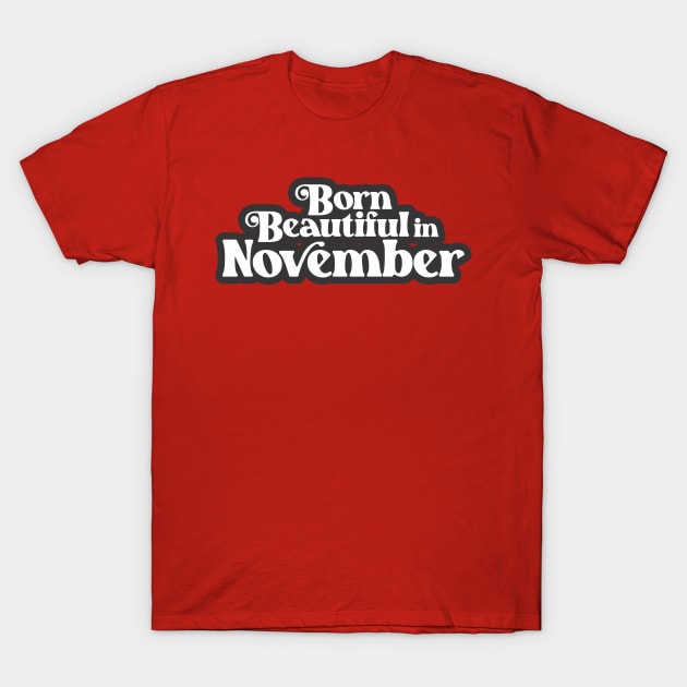 Born Beautiful in November - Birth Month (2) - Birthday T-Shirt by Vector-Artist